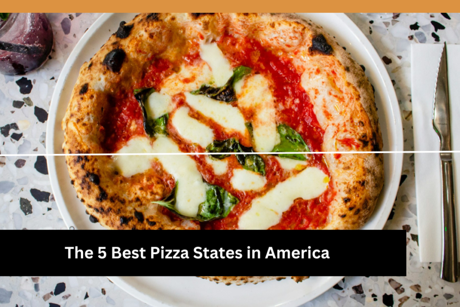 The 5 Best Pizza States in America