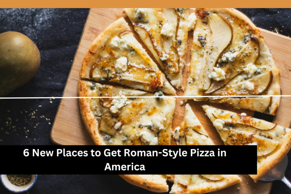 6 New Places to Get Roman-Style Pizza in America