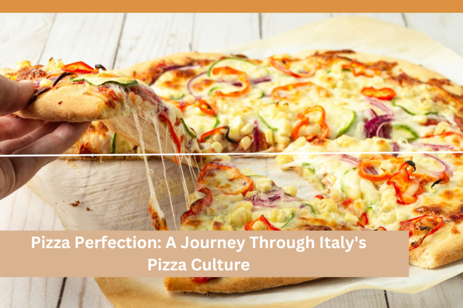 Pizza Perfection: A Journey Through Italy's Pizza Culture
